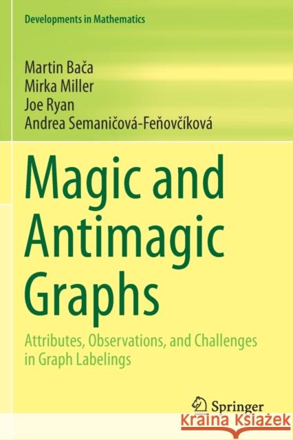 Magic and Antimagic Graphs: Attributes, Observations and Challenges in Graph Labelings Bača, Martin 9783030245849 Springer International Publishing