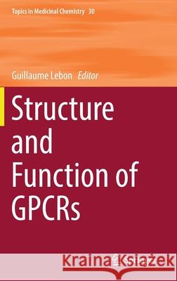 Structure and Function of Gpcrs Lebon, Guillaume 9783030245894 Springer