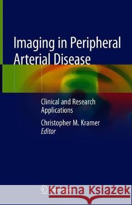 Imaging in Peripheral Arterial Disease: Clinical and Research Applications Kramer, Christopher M. 9783030245955 Springer