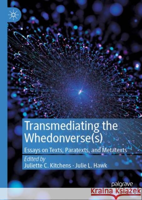 Transmediating the Whedonverse(s): Essays on Texts, Paratexts, and Metatexts Kitchens, Juliette C. 9783030246150 Palgrave MacMillan