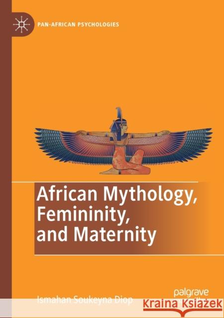 African Mythology, Femininity, and Maternity Ismahan Soukeyna Diop 9783030246648 Palgrave MacMillan