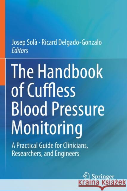 The Handbook of Cuffless Blood Pressure Monitoring: A Practical Guide for Clinicians, Researchers, and Engineers Sol Ricard Delgado-Gonzalo 9783030247034 Springer