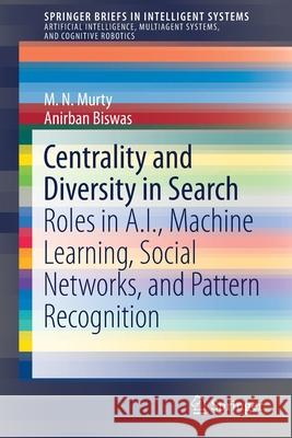 Centrality and Diversity in Search: Roles in A.I., Machine Learning, Social Networks, and Pattern Recognition Murty, M. N. 9783030247126 Springer