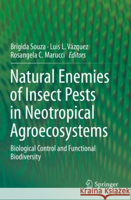 Natural Enemies of Insect Pests in Neotropical Agroecosystems: Biological Control and Functional Biodiversity Br Souza Luis L. V 9783030247355 Springer