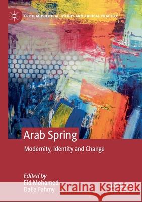 Arab Spring: Modernity, Identity and Change Eid Mohamed Dalia Fahmy 9783030247607