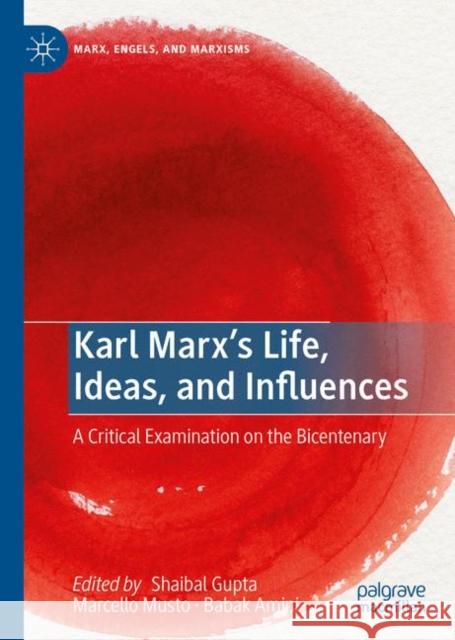 Karl Marx's Life, Ideas, and Influences: A Critical Examination on the Bicentenary Gupta, Shaibal 9783030248147