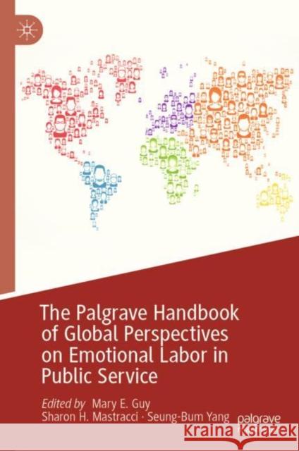 The Palgrave Handbook of Global Perspectives on Emotional Labor in Public Service Mary E. Guy Sharon H. Mastracci Seung-Bum Yang 9783030248222 Palgrave MacMillan