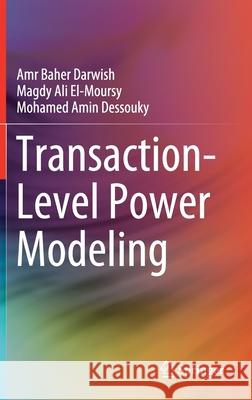 Transaction-Level Power Modeling Amr Baher Seddik Darwish Magdy Ali El-Moursy Mohamed Amin Dessouky 9783030248260