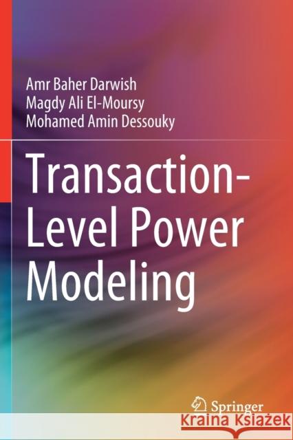 Transaction-Level Power Modeling Amr Baher Darwish Magdy Ali El-Moursy Mohamed Amin Dessouky 9783030248291