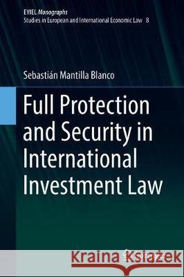 Full Protection and Security in International Investment Law Sebastian Mantill 9783030248376 Springer