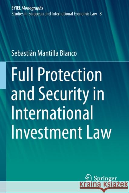 Full Protection and Security in International Investment Law Sebasti Mantill 9783030248406 Springer