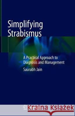 Simplifying Strabismus: A Practical Approach to Diagnosis and Management Jain, Saurabh 9783030248451 Springer