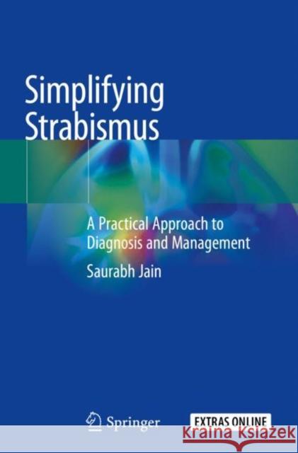 Simplifying Strabismus: A Practical Approach to Diagnosis and Management Jain, Saurabh 9783030248482