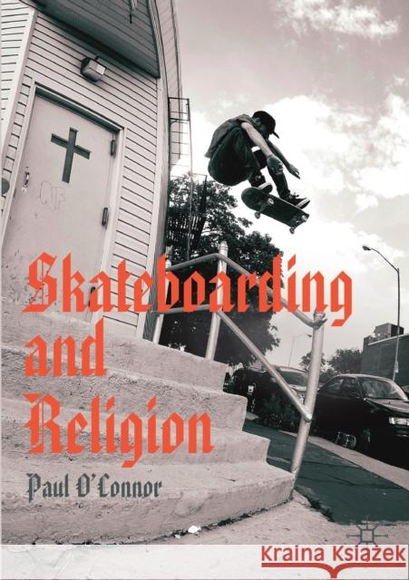 Skateboarding and Religion Paul O'Connor 9783030248598 Palgrave MacMillan