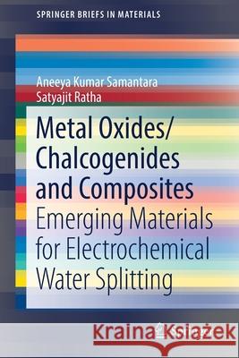 Metal Oxides/Chalcogenides and Composites: Emerging Materials for Electrochemical Water Splitting Samantara, Aneeya Kumar 9783030248604 Springer