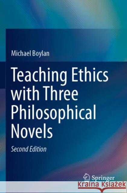 Teaching Ethics with Three Philosophical Novels Michael Boylan 9783030248741 Springer International Publishing