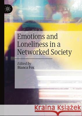 Emotions and Loneliness in a Networked Society Bianca Fox 9783030248840