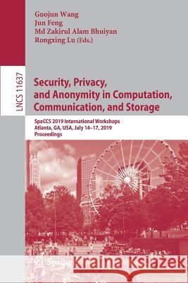 Security, Privacy, and Anonymity in Computation, Communication, and Storage: Spaccs 2019 International Workshops, Atlanta, Ga, Usa, July 14-17, 2019, Wang, Guojun 9783030248994 Springer