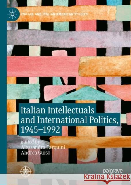 Italian Intellectuals and International Politics, 1945-1992 Alessandra Tarquini Andrea Guiso 9783030249373 Palgrave MacMillan