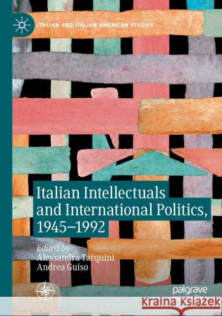 Italian Intellectuals and International Politics, 1945-1992 Alessandra Tarquini Andrea Guiso 9783030249403 Palgrave MacMillan