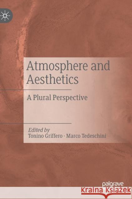 Atmosphere and Aesthetics: A Plural Perspective Griffero, Tonino 9783030249410 Palgrave MacMillan