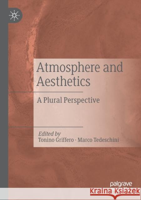 Atmosphere and Aesthetics: A Plural Perspective Tonino Griffero Marco Tedeschini 9783030249441 Palgrave MacMillan