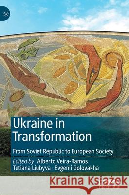 Ukraine in Transformation: From Soviet Republic to European Society Veira-Ramos, Alberto 9783030249779