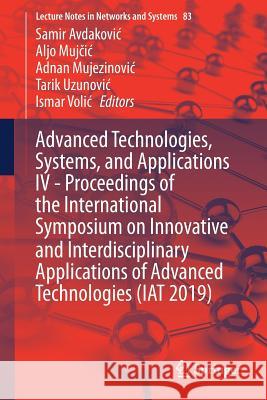 Advanced Technologies, Systems, and Applications IV -Proceedings of the International Symposium on Innovative and Interdisciplinary Applications of Ad Avdakovic, Samir 9783030249854