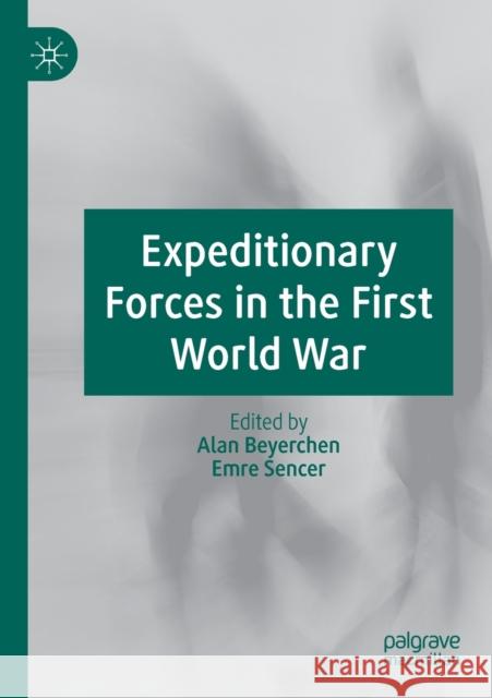 Expeditionary Forces in the First World War  9783030250324 Springer International Publishing