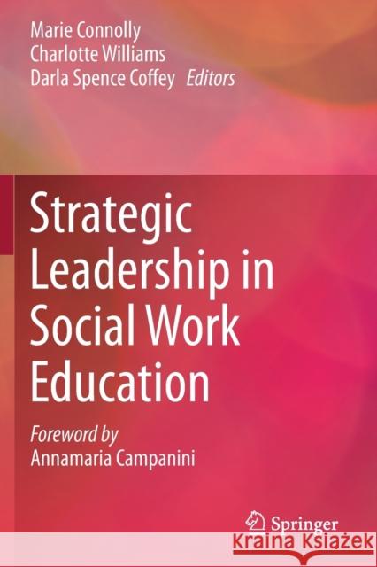 Strategic Leadership in Social Work Education Marie Connolly Charlotte Williams Darla Spence Coffey 9783030250546 Springer