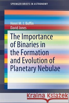 The Importance of Binaries in the Formation and Evolution of Planetary Nebulae Henri Boffin David Jones 9783030250584 Springer