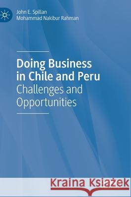 Doing Business in Chile and Peru: Challenges and Opportunities Spillan, John E. 9783030250720