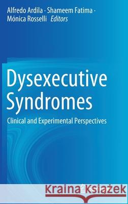 Dysexecutive Syndromes: Clinical and Experimental Perspectives Ardila, Alfredo 9783030250768 Springer