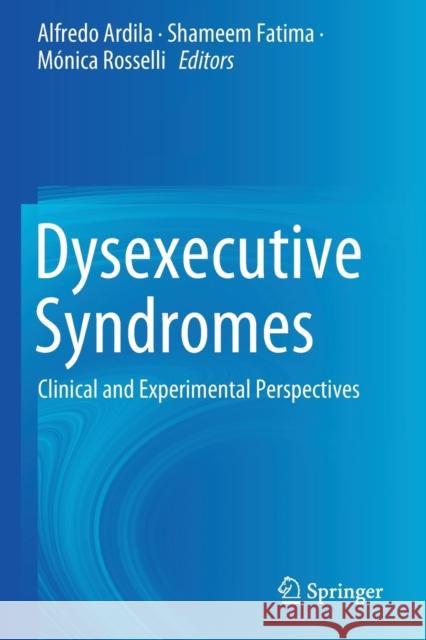 Dysexecutive Syndromes: Clinical and Experimental Perspectives Ardila, Alfredo 9783030250799