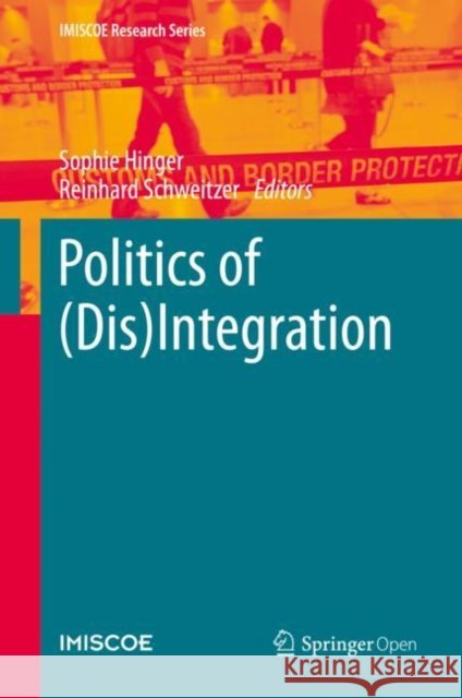 Politics of (Dis)Integration Sophie Hinger Reinhard Schweitzer 9783030250881 Springer