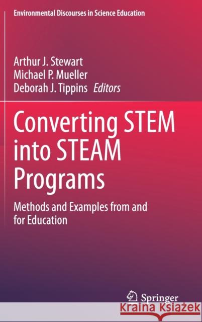 Converting Stem Into Steam Programs: Methods and Examples from and for Education Stewart, Arthur J. 9783030251000