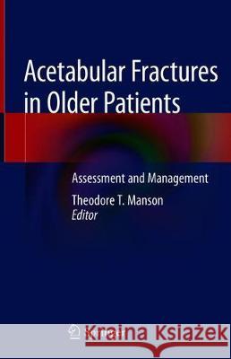 Acetabular Fractures in Older Patients: Assessment and Management Manson, Theodore T. 9783030251048 Springer