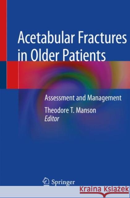 Acetabular Fractures in Older Patients: Assessment and Management Theodore T. Manson 9783030251079 Springer