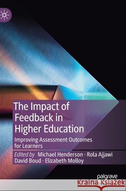 The Impact of Feedback in Higher Education: Improving Assessment Outcomes for Learners Henderson, Michael 9783030251116
