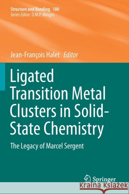 Ligated Transition Metal Clusters in Solid-State Chemistry: The Legacy of Marcel Sergent Halet, Jean-François 9783030251260 Springer