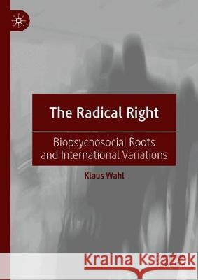 The Radical Right: Biopsychosocial Roots and International Variations Wahl, Klaus 9783030251307