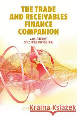 The Trade and Receivables Finance Companion: A Collection of Case Studies and Solutions Jones, Stephen a. 9783030251383 Palgrave MacMillan