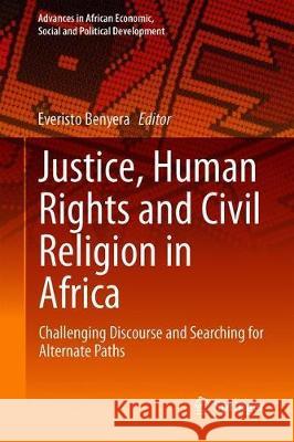 Reimagining Justice, Human Rights and Leadership in Africa: Challenging Discourse and Searching for Alternative Paths Benyera, Everisto 9783030251420