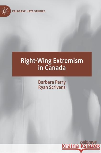 Right-Wing Extremism in Canada Barbara Perry Ryan Scrivens 9783030251680 Palgrave MacMillan