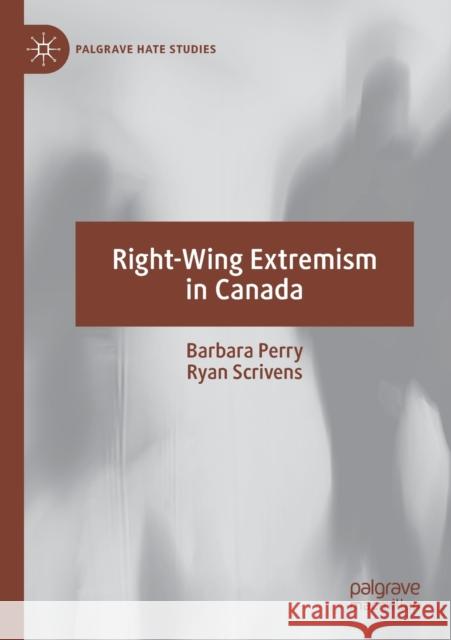 Right-Wing Extremism in Canada Barbara Perry Ryan Scrivens  9783030251710 Palgrave MacMillan