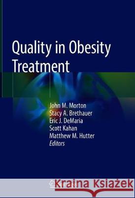 Quality in Obesity Treatment John M. Morton Stacy A. Brethauer Eric J. DeMaria 9783030251727 Springer