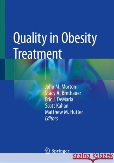 Quality in Obesity Treatment John M. Morton Stacy A. Brethauer Eric J. DeMaria 9783030251758 Springer