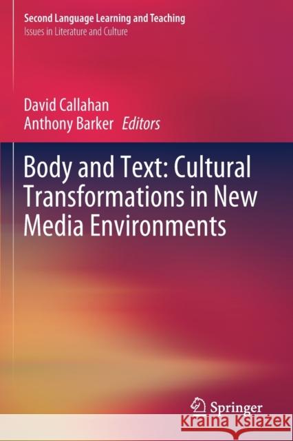 Body and Text: Cultural Transformations in New Media Environments David Callahan Anthony Barker 9783030251918