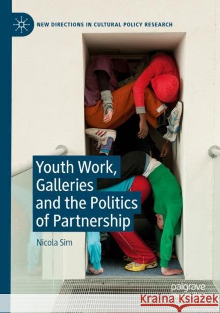 Youth Work, Galleries and the Politics of Partnership Nicola Sim 9783030251994 Palgrave MacMillan