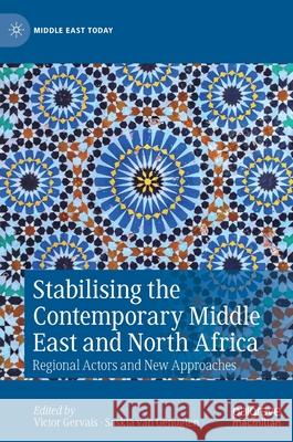 Stabilising the Contemporary Middle East and North Africa: Regional Actors and New Approaches Gervais, Victor 9783030252281 Palgrave MacMillan